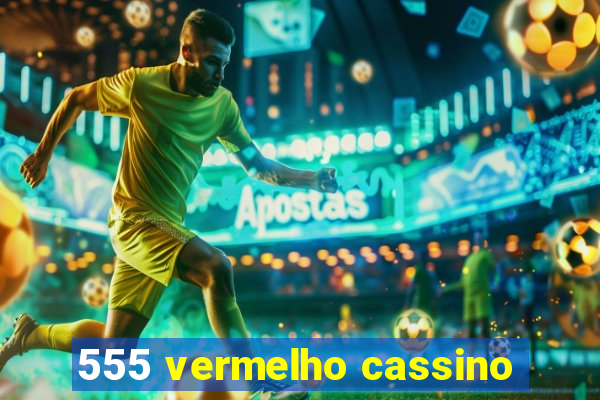 555 vermelho cassino